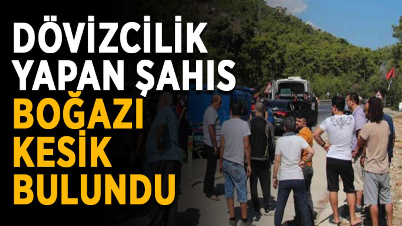 Dövizcilik yapan şahıs boğazı kesik bulundu