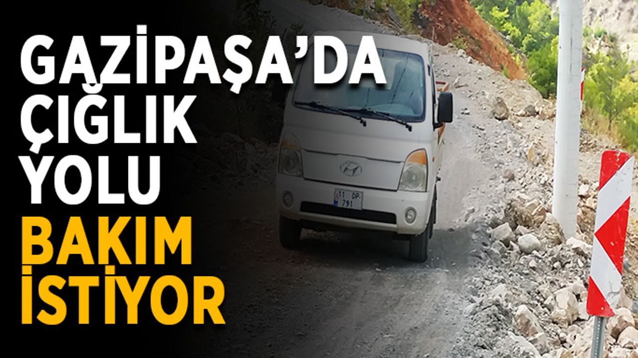 Gazipaşa’da çığlık yolu bakım istiyor