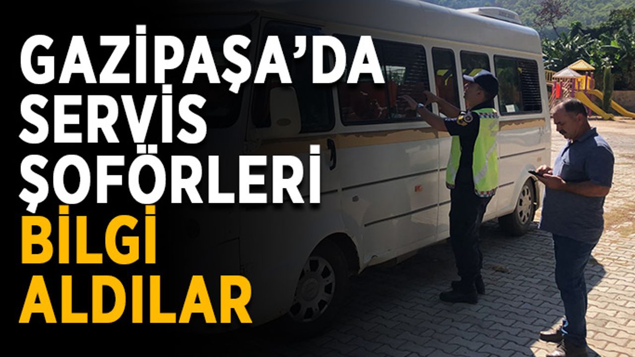 Gazipaşa’da servis şoförlerine bilgi verildi