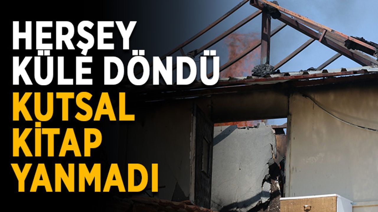 Herşey küle döndü, kutsal kitap yanmadı