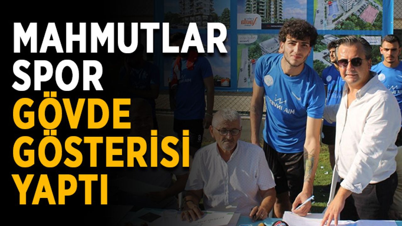 İmza töreni! Mahmutlar’da gövde gösterisi