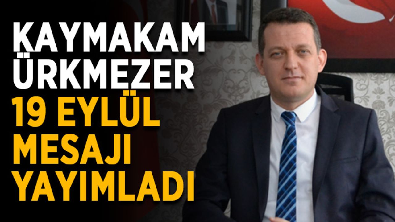 Kaymakam Ürkmezer, 19 Eylül mesajı yayımladı