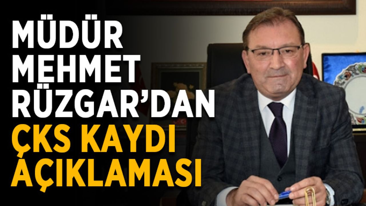 Müdür Mehmet Rüzgar’dan ÇKS kaydı açıklaması