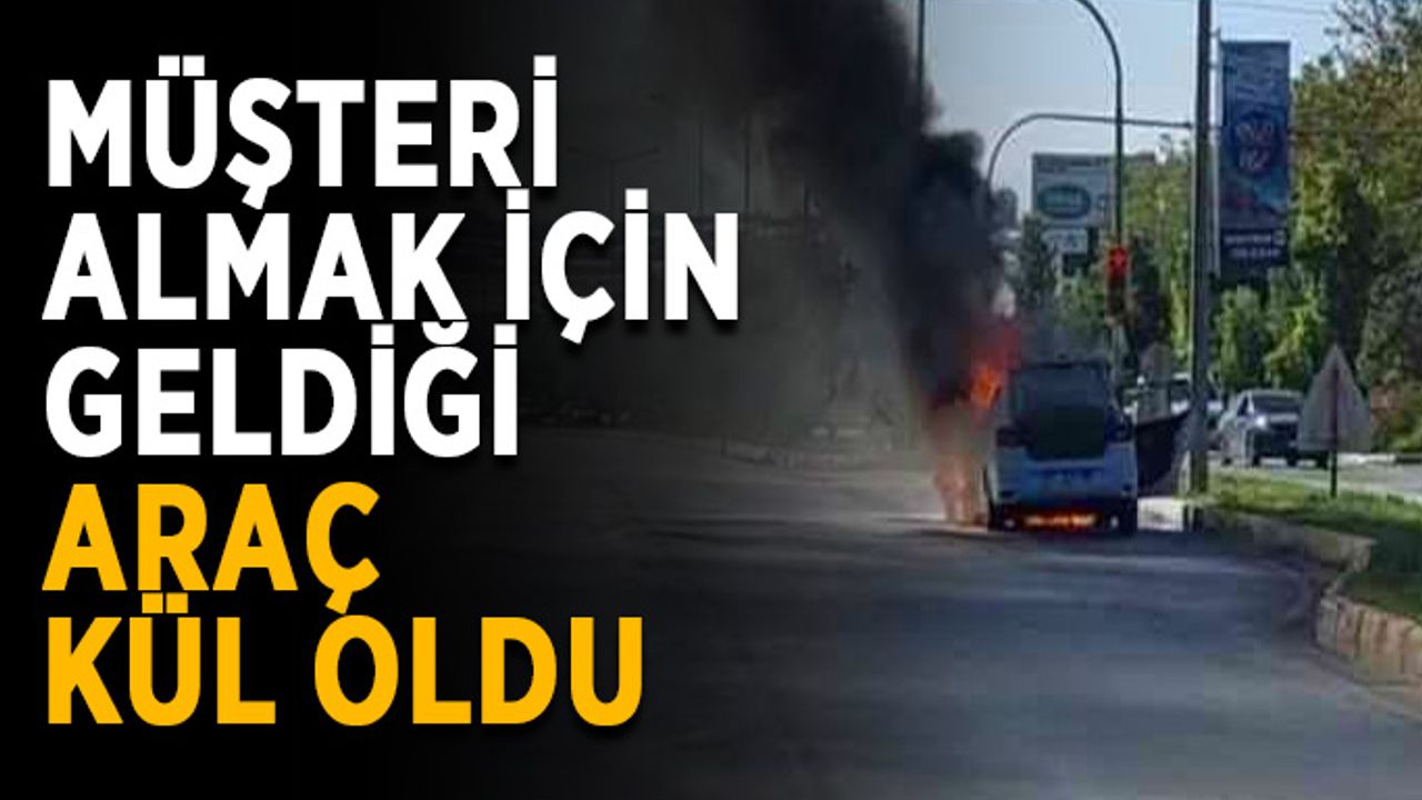 Müşteri almak için geldiği araç kül oldu