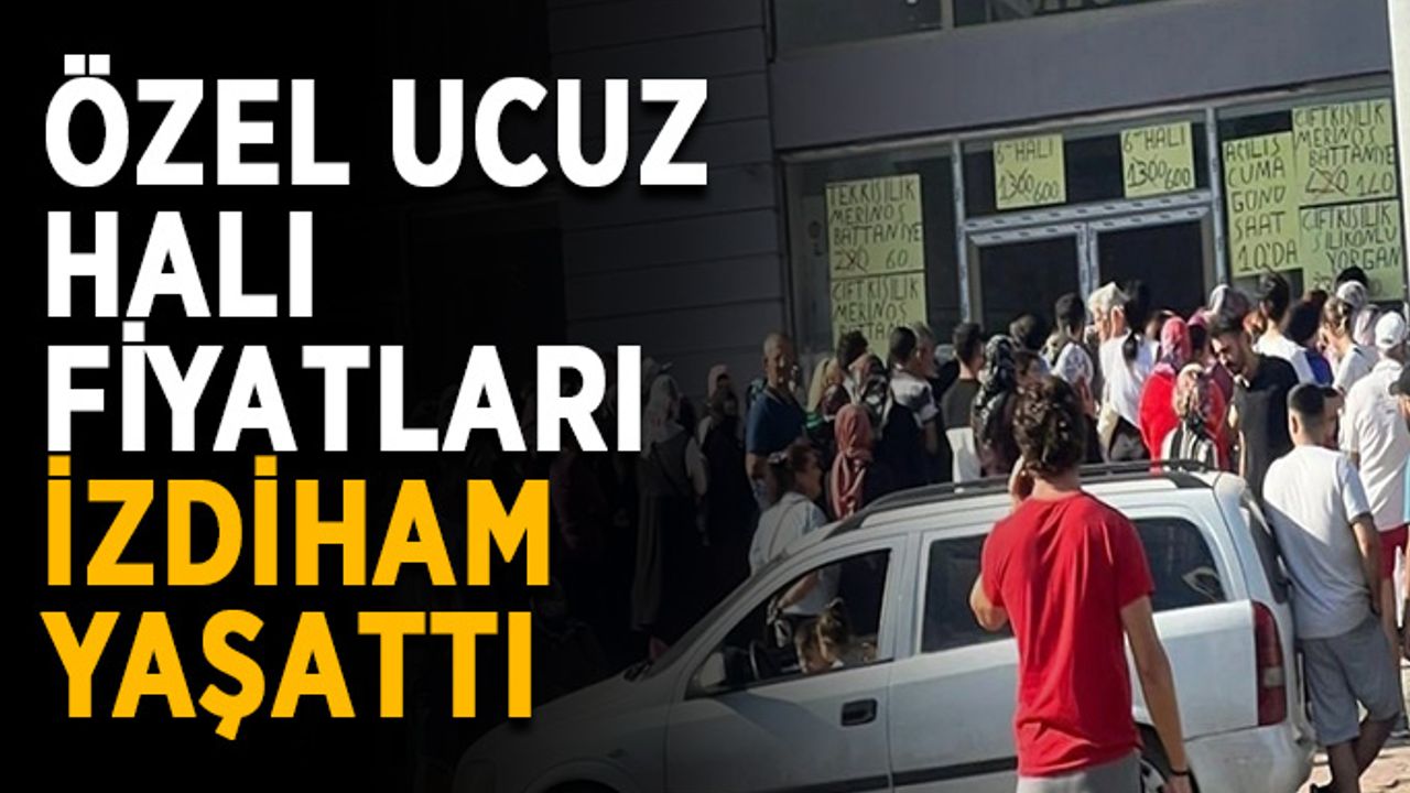 Özel ucuz halı fiyatları izdiham yaşattı