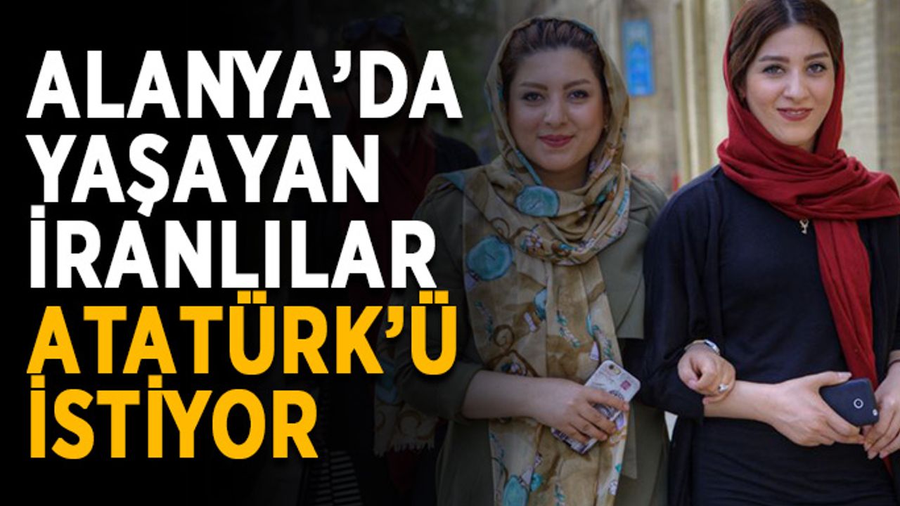 Rejime tepki! Alanya’da İranlılar Atatürk’ü istiyor