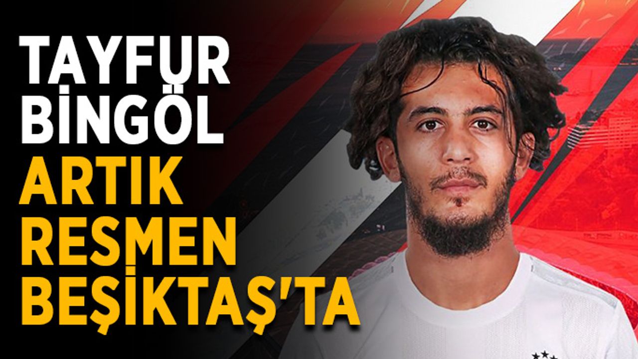 Tayfur Bingöl artık resmen Beşiktaş'ta