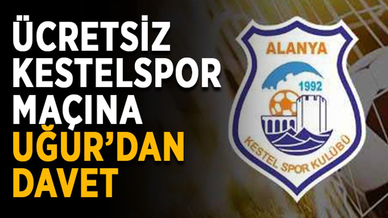 Ücretsiz Kestelspor maçına Uğur’dan davet