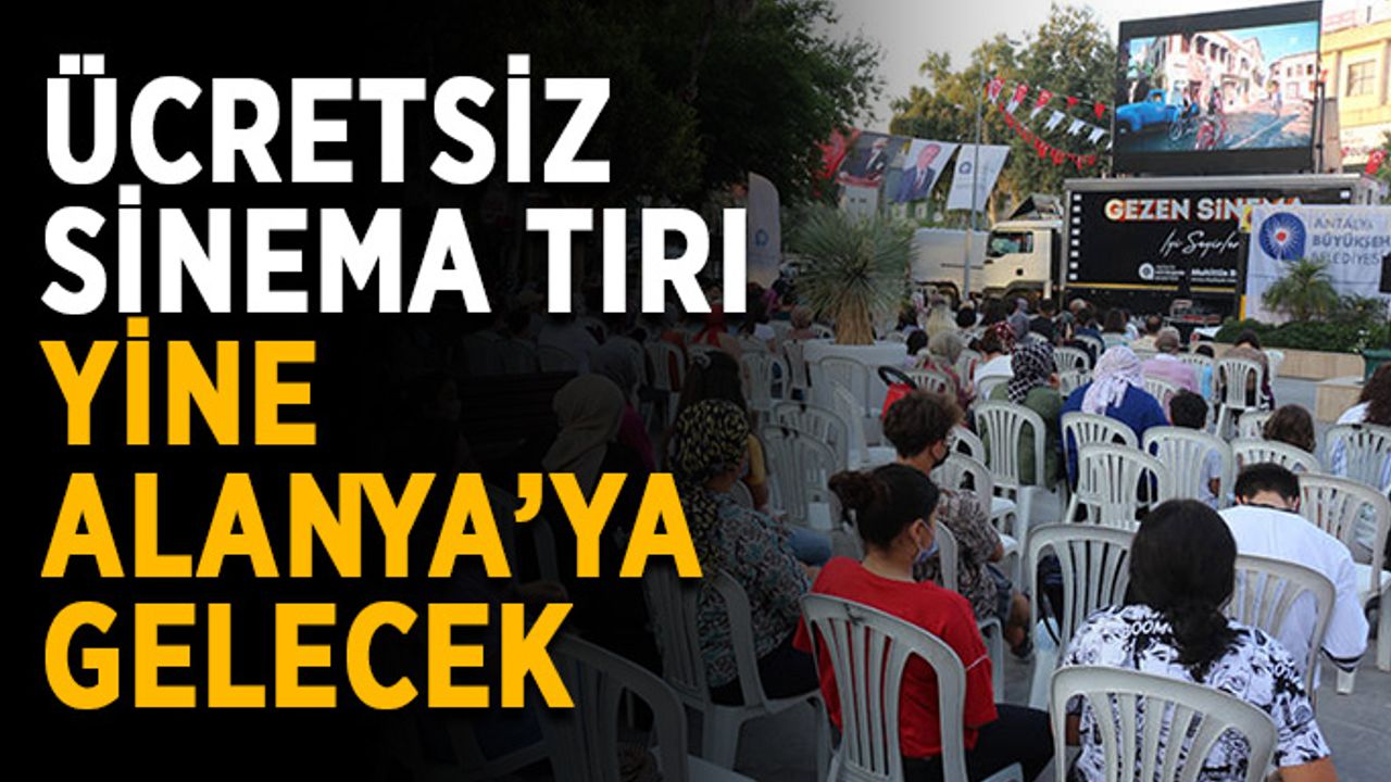Ücretsiz Sinema Tırı yine Alanya’ya gelecek