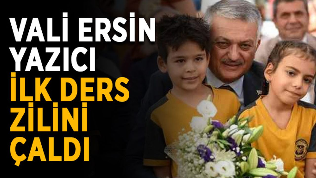 Vali Ersin Yazıcı, ilk ders zilini çaldı