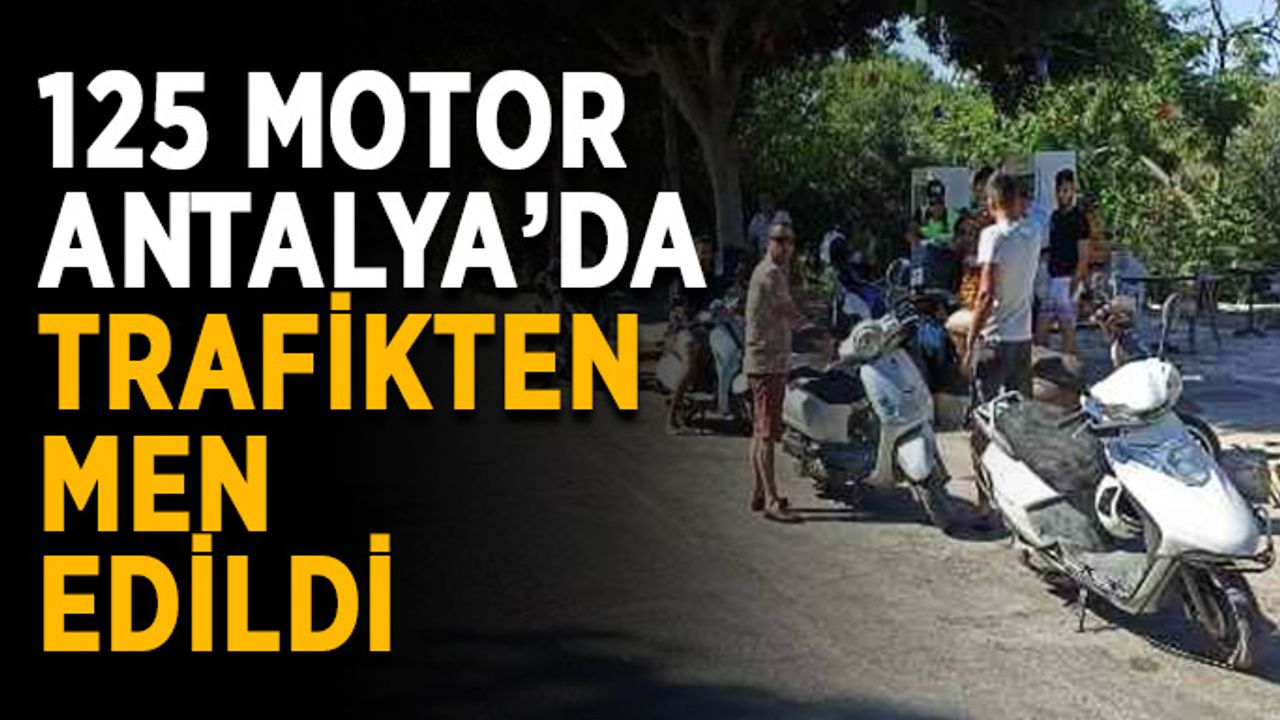 125 motor Antalya’da trafikten men edildi