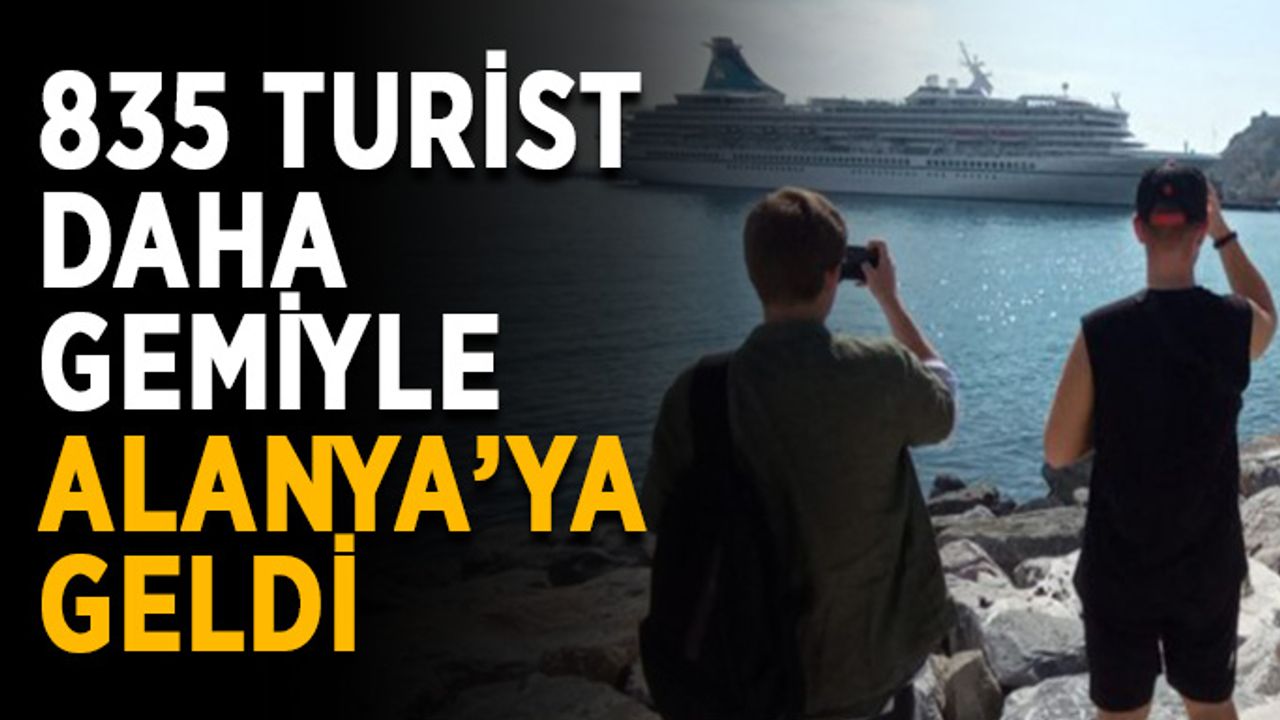 835 turist daha gemiyle Alanya’ya geldi
