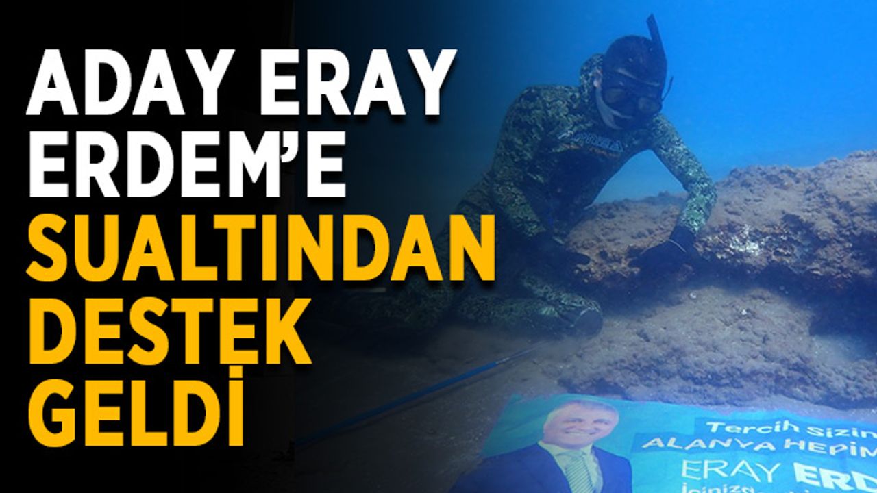 Aday Eray Erdem’e sualtından destek geldi