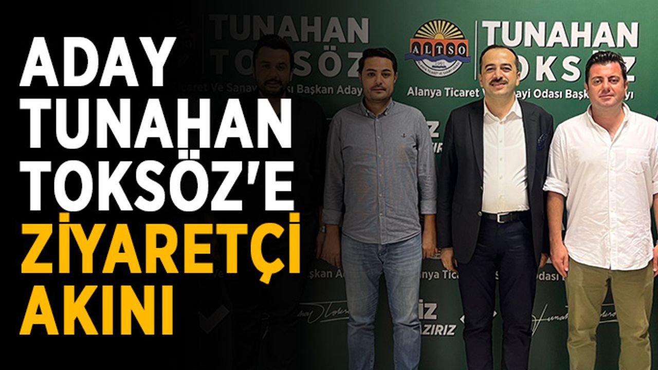 Aday Tunahan Toksöz'e ziyaretçi akını