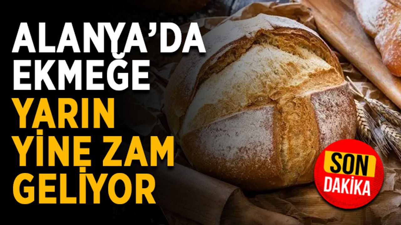 Adem başkan ne yapacak? Alanya’da ekmek yine zamlanıyor