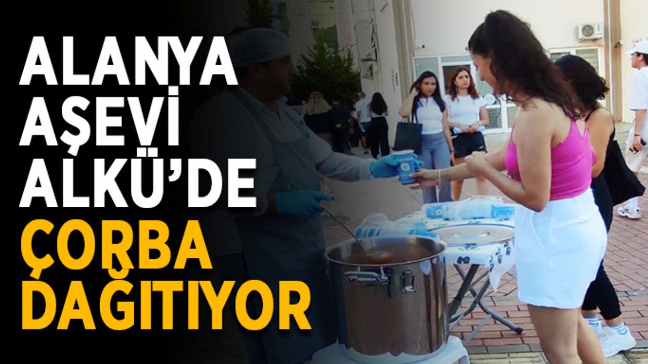 Alanya Aşevi ALKÜ’de çorba dağıtıyor