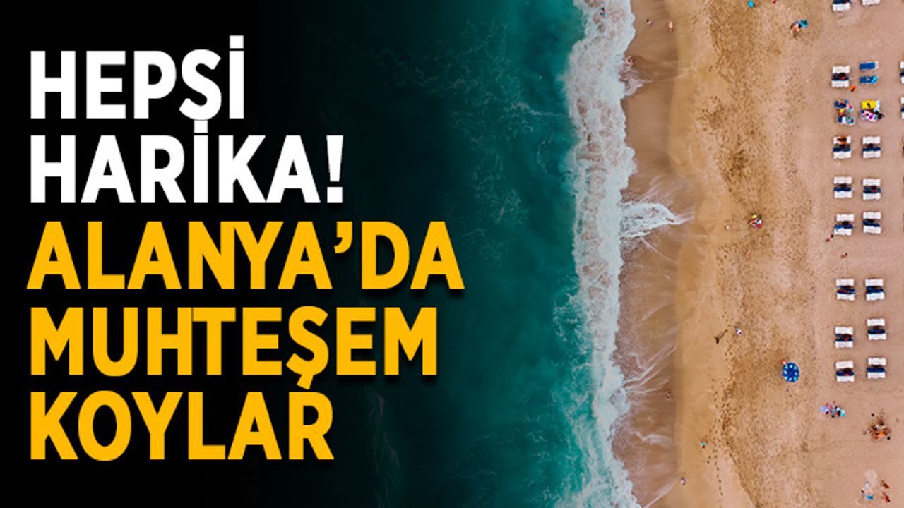 Alanya'da Henüz Keşfedilmemiş Birbirinden Güzel Koylar