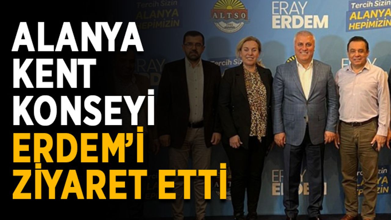Alanya Kent Konseyi Erdem’i ziyaret etti