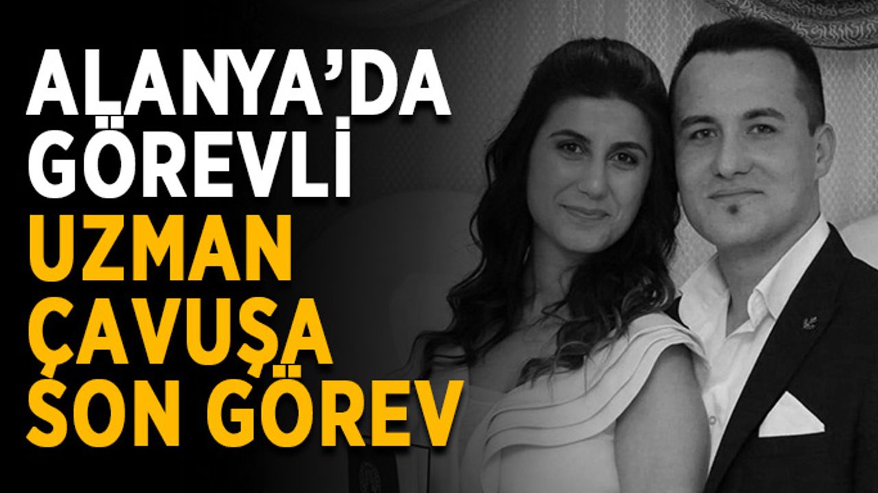 Alanya’da görevli uzman çavuşa son görev