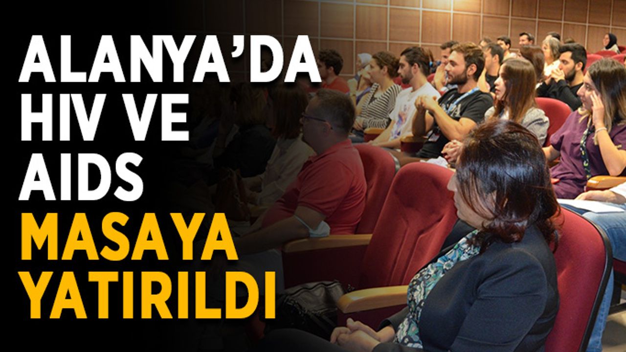 Alanya’da HIV ve AIDS masaya yatırıldı
