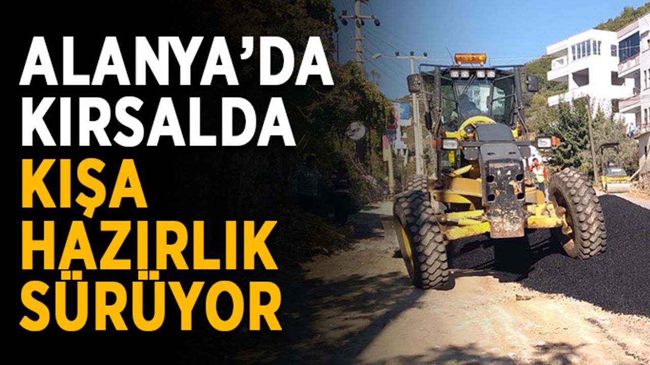 Alanya’da kırsalda kışa hazırlık sürüyor
