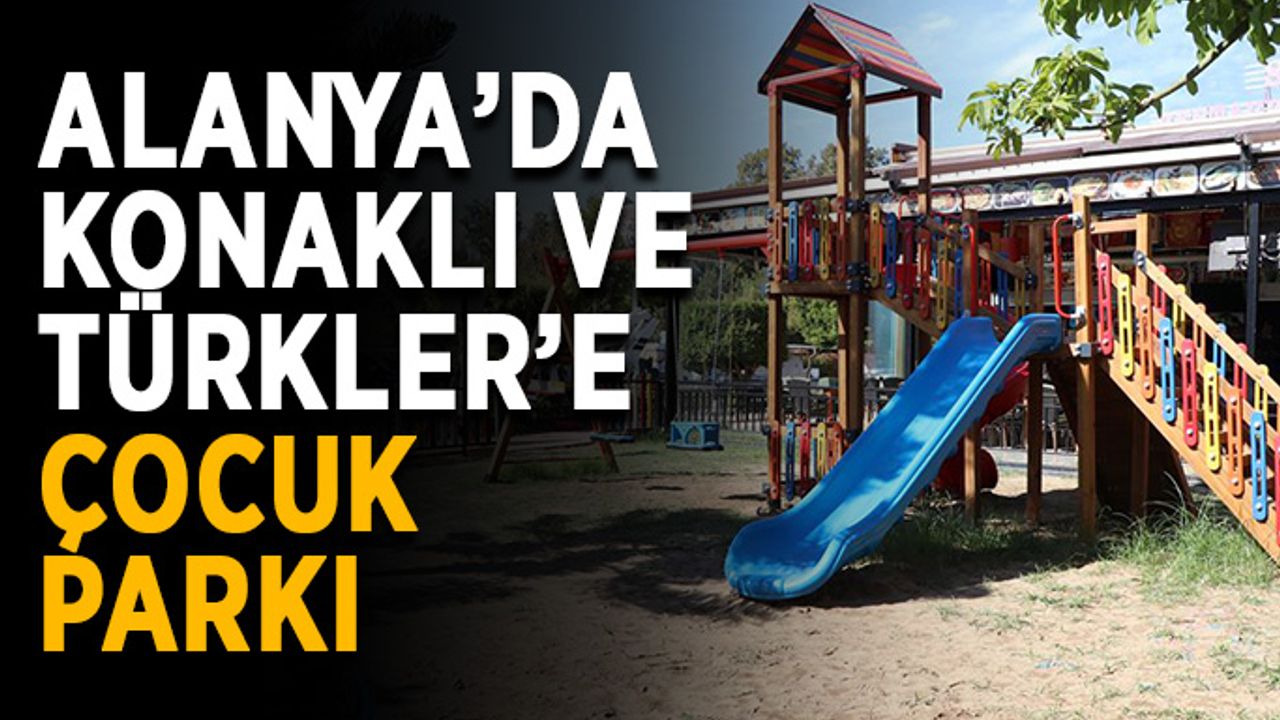 Alanya’da Konaklı ve Türkler’e çocuk parkı