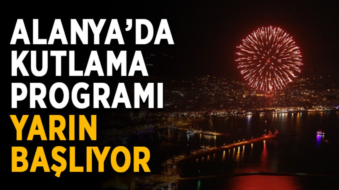 Alanya’da kutlama programı yarın başlıyor