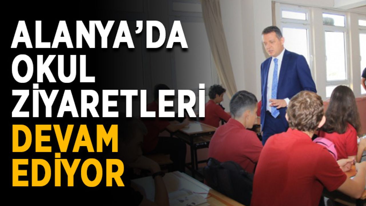 Alanya’da okul ziyaretleri devam ediyor