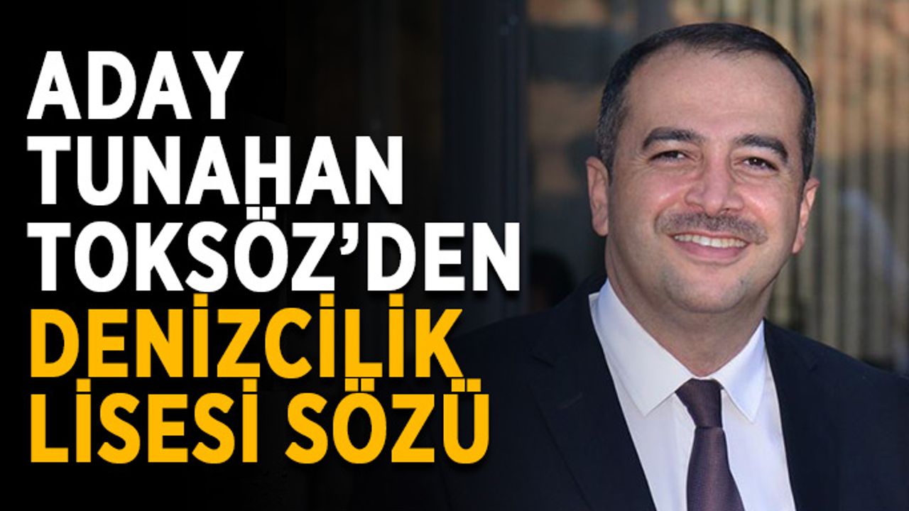 ALTSO adayı Toksöz’den denizcilik lisesi sözü