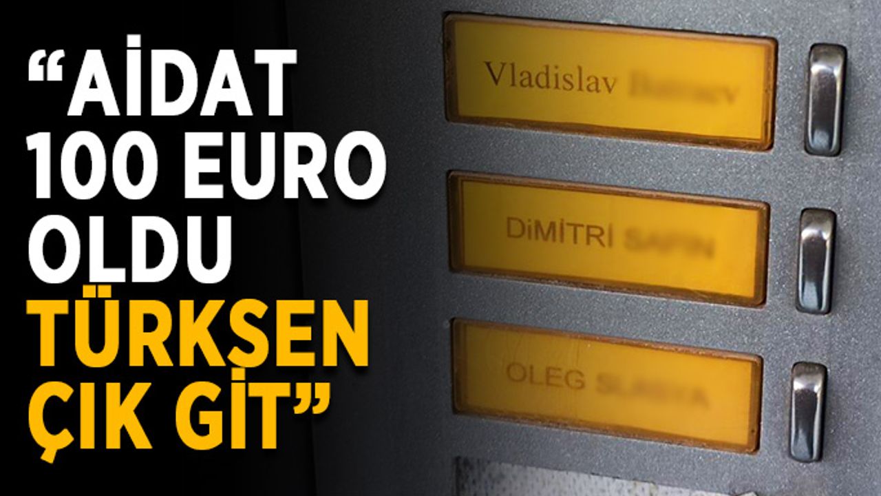 Antalya'da durum vahim: “Aidat 100 Euro, Türksen çık git”