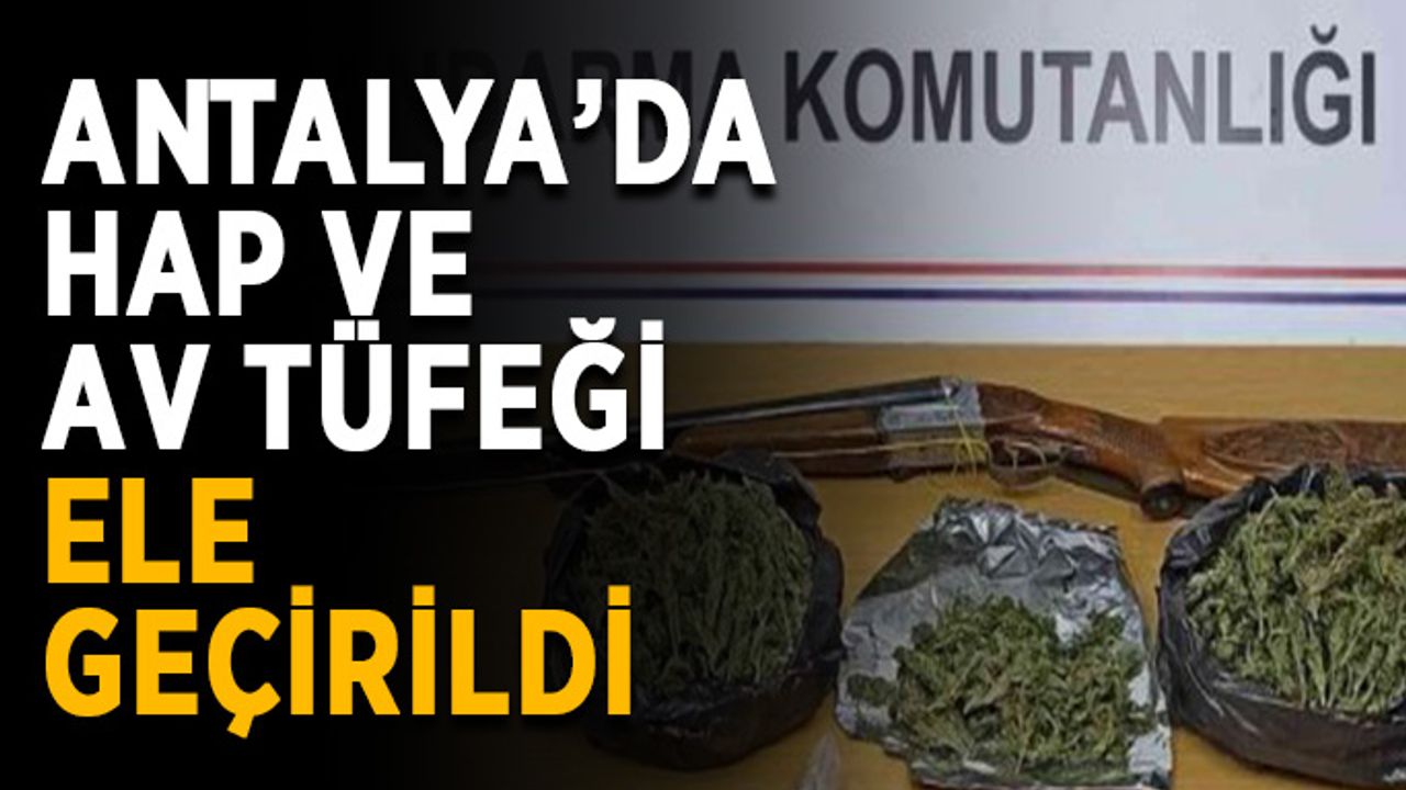 Antalya’da hap ve av tüfeği ele geçirildi