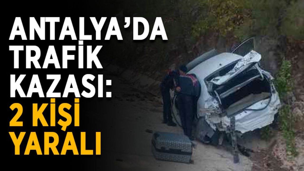 Antalya’da trafik kazası: 2 kişi yaralı