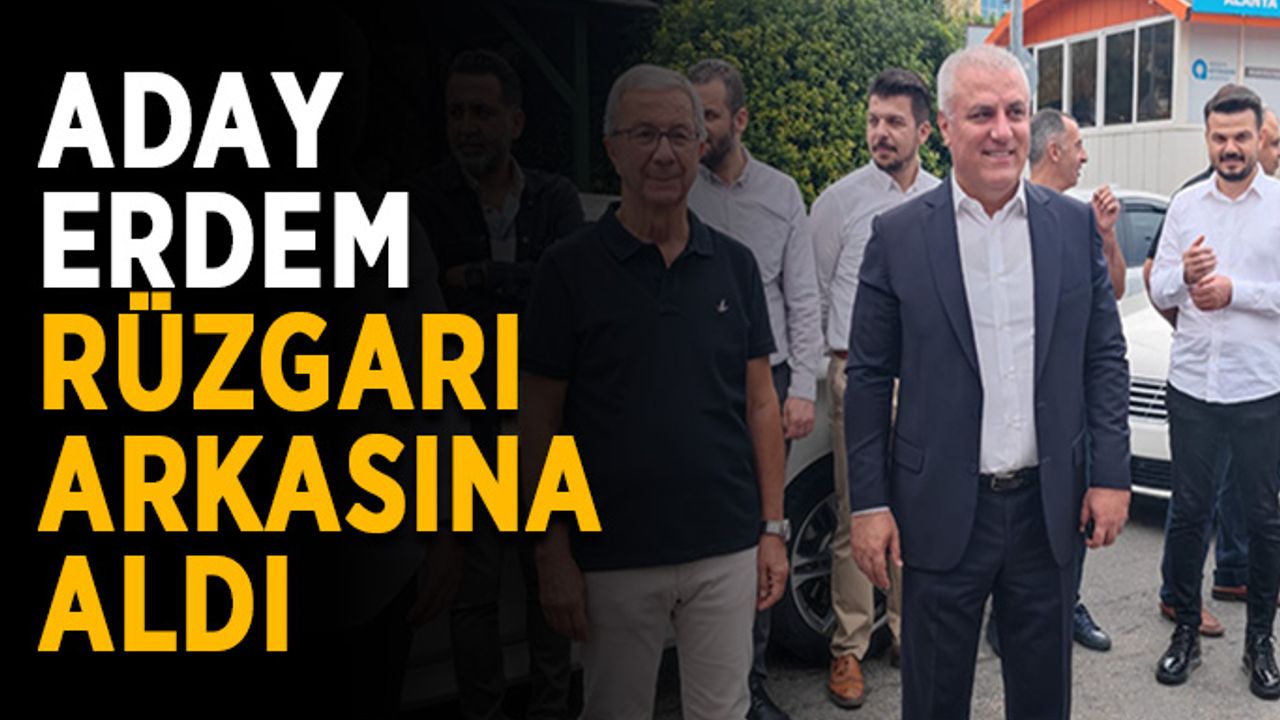 Başkan adayı Erdem, rüzgarı arkasına aldı