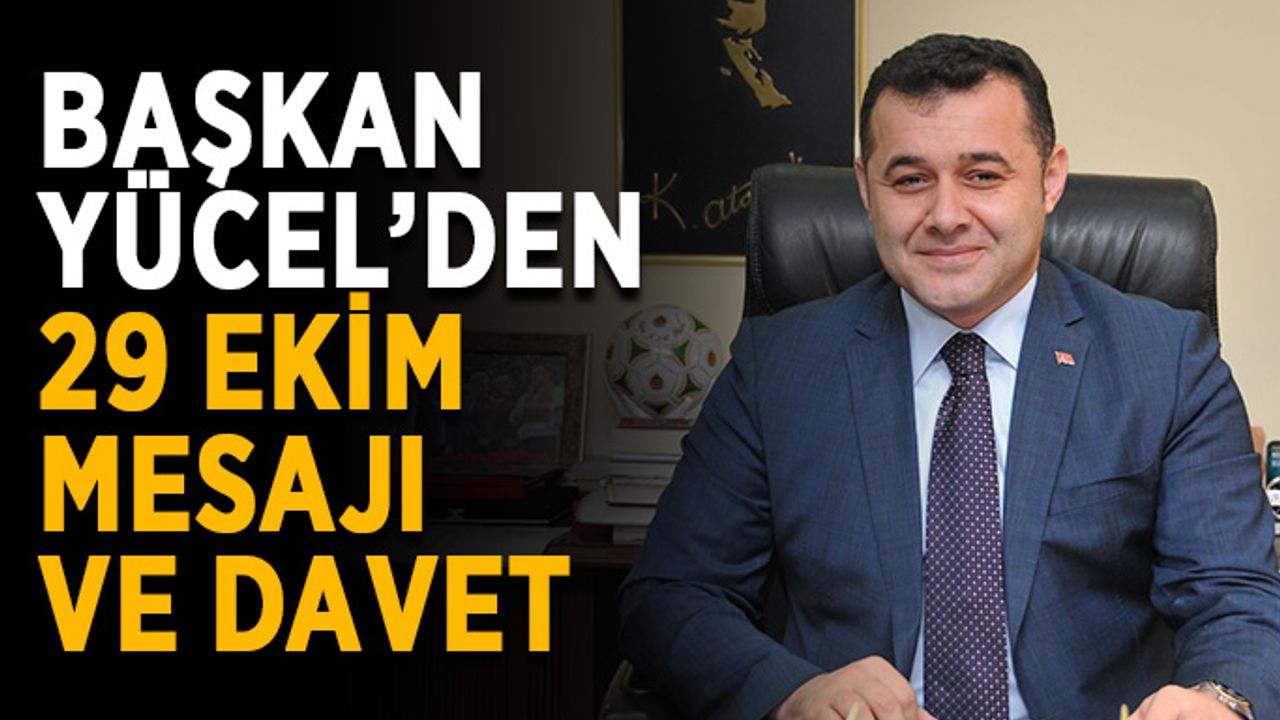 Başkan Yücel’den 29 Ekim mesajı ve davet