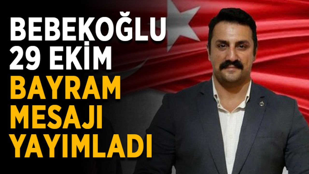 Bebekoğlu, 29 Ekim bayram mesajı yayımladı