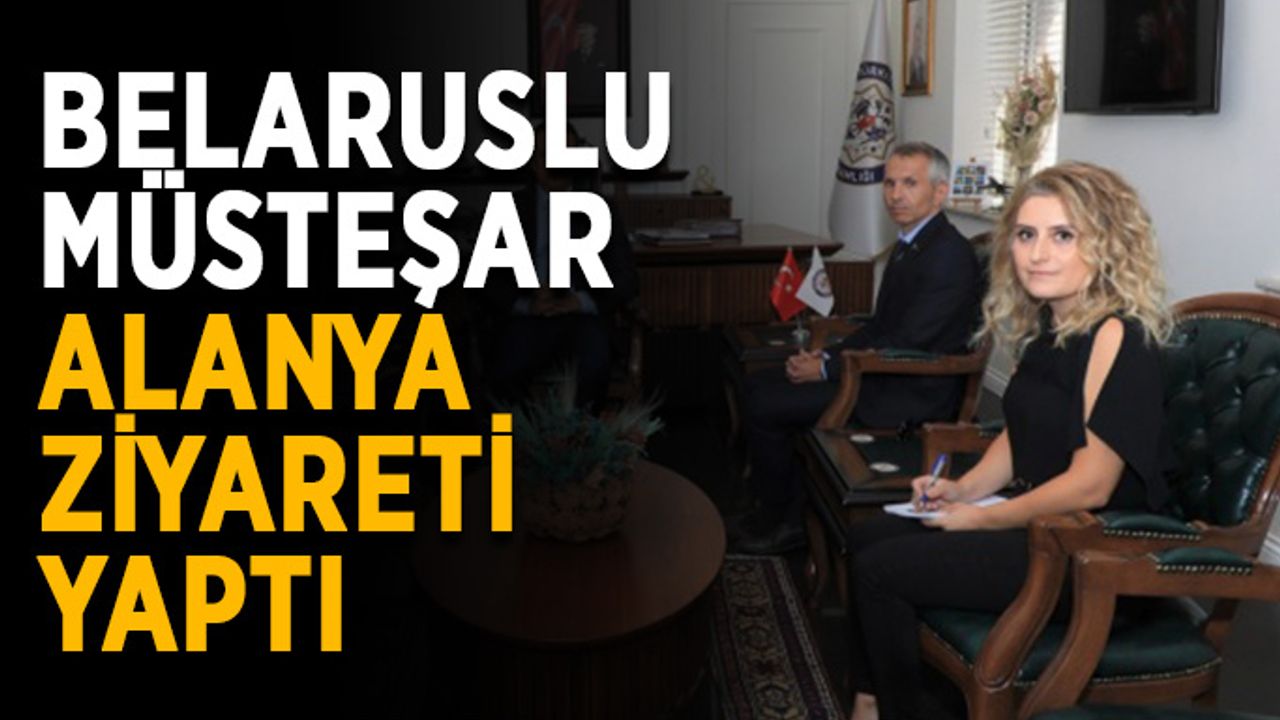 Belaruslu müsteşar ve konsolostan Alanya ziyareti