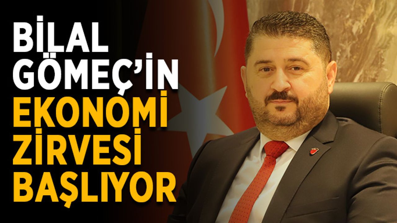 Bilal Gömeç’in Ekonomi Zirvesi başlıyor