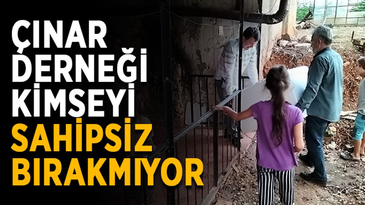 Çınar Derneği kimseyi sahipsiz bırakmıyor