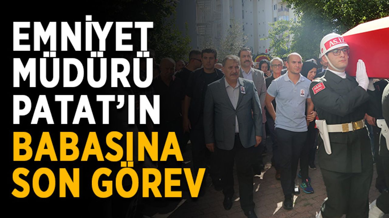Emniyet müdürü Patat’ın babasına son görev