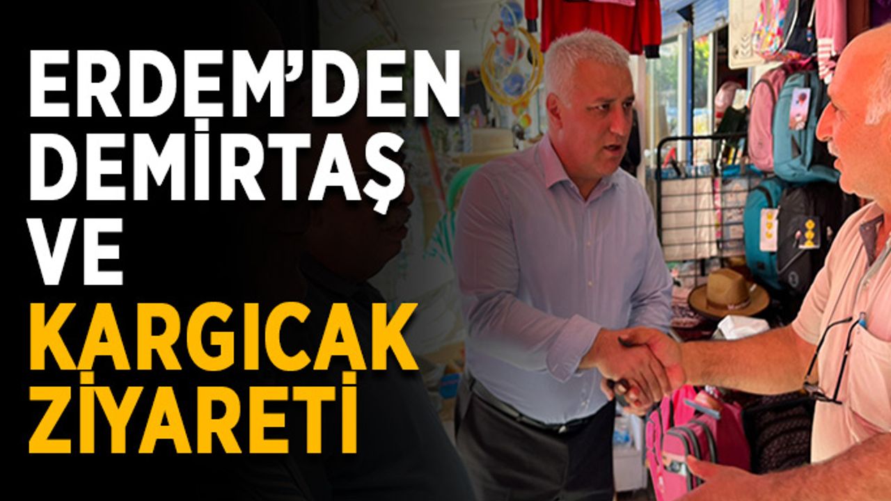 Eray Erdem’den Demirtaş ve Kargıcak ziyareti