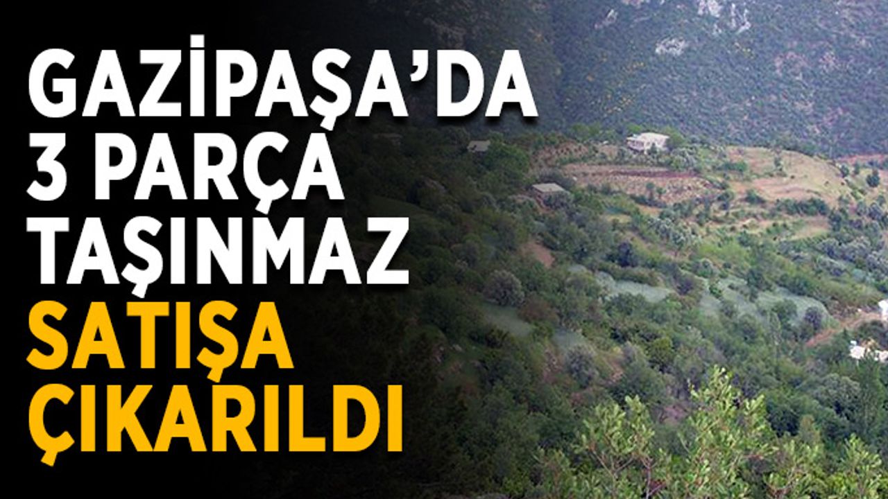 Gazipaşa’da 3 parça taşınmaz satışa çıkarıldı