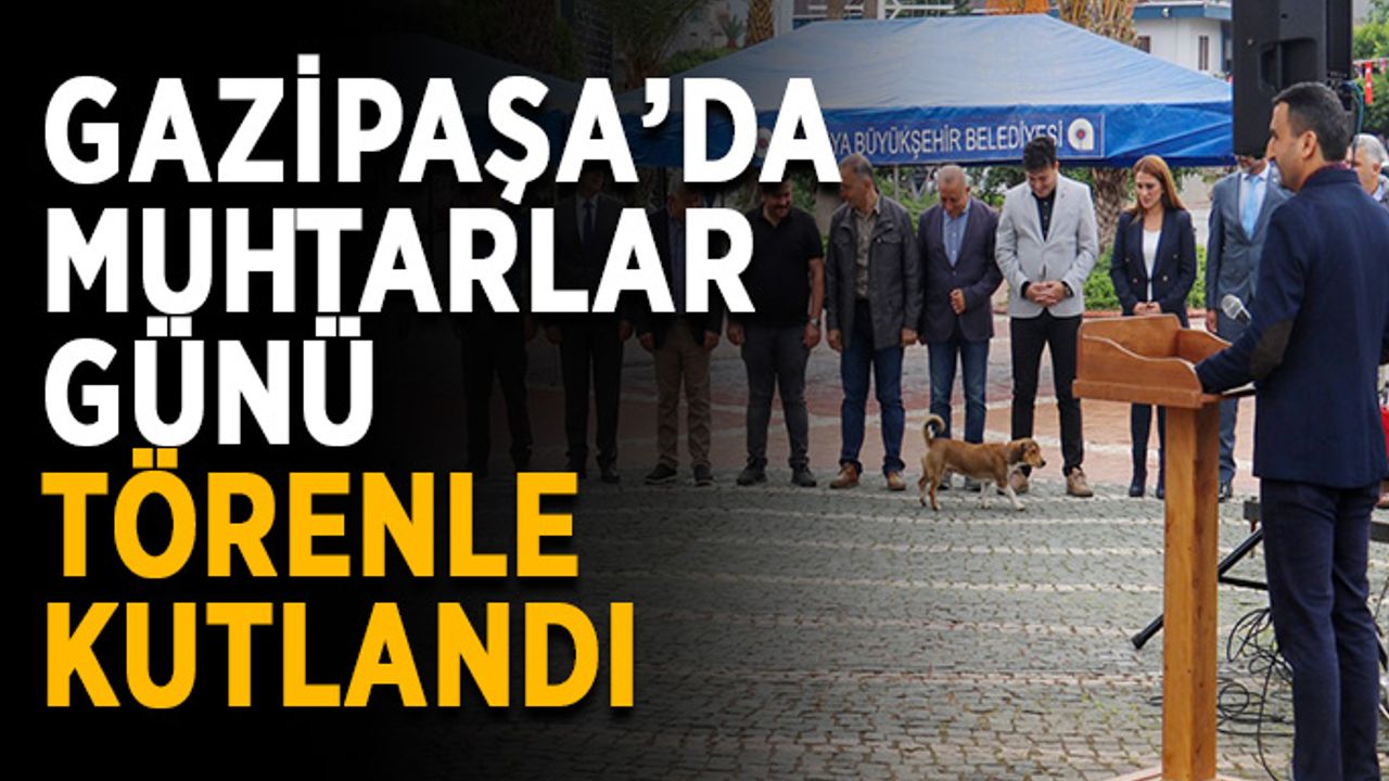 Gazipaşa’da muhtarlar günü törenle kutlandı