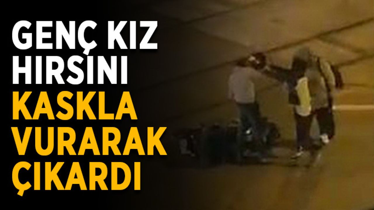 Genç kız hırsını kaskla vurarak çıkardı
