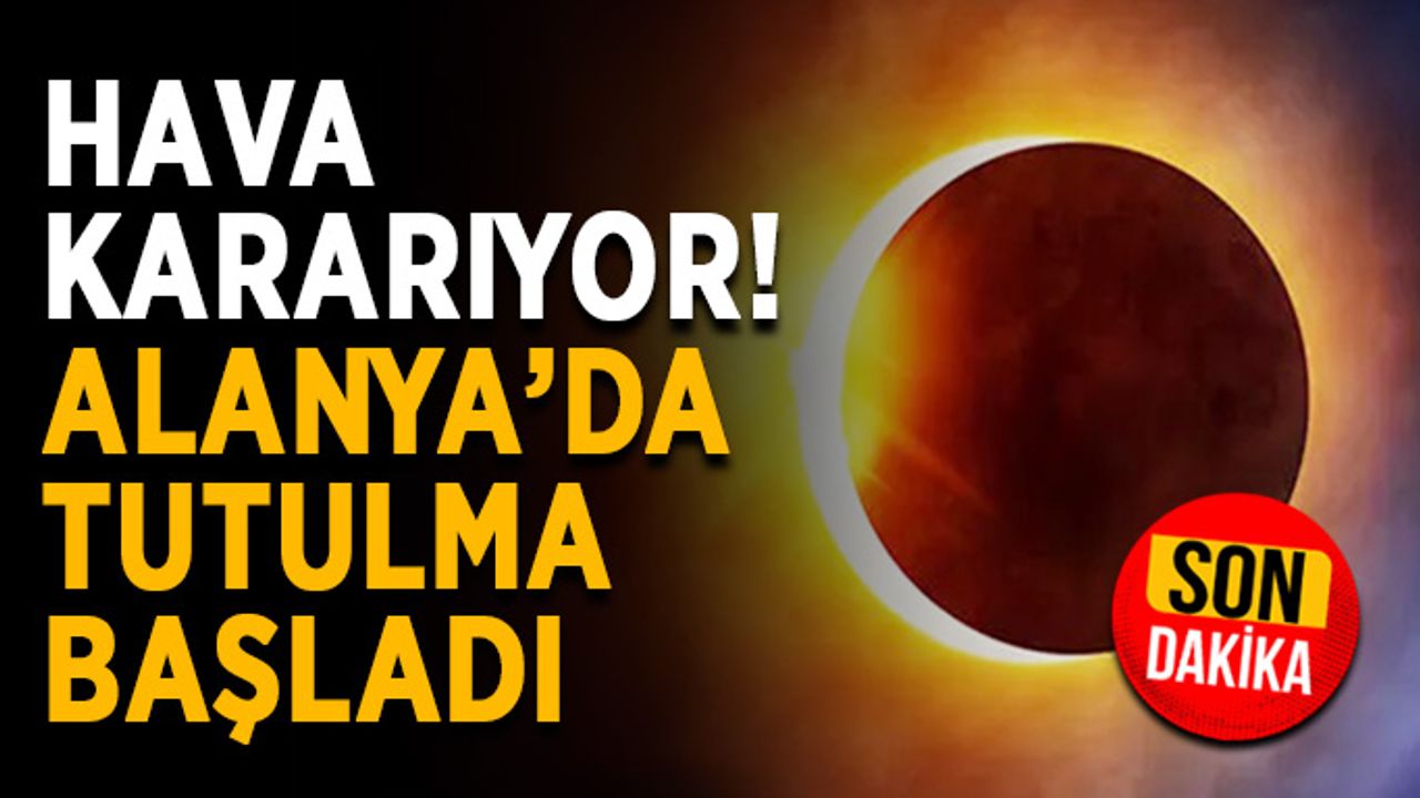 Hava kararıyor! Alanya’da tutulma başladı