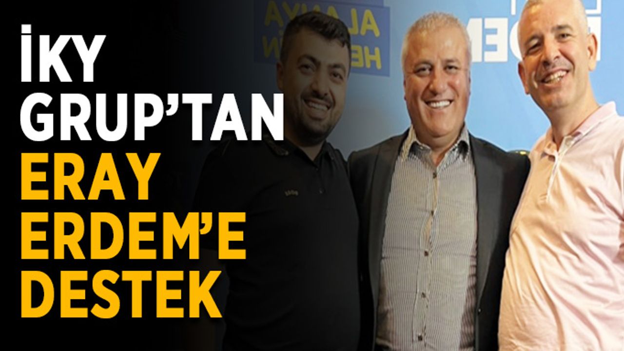 İKY Grup’tan Aday Eray Erdem’e destek