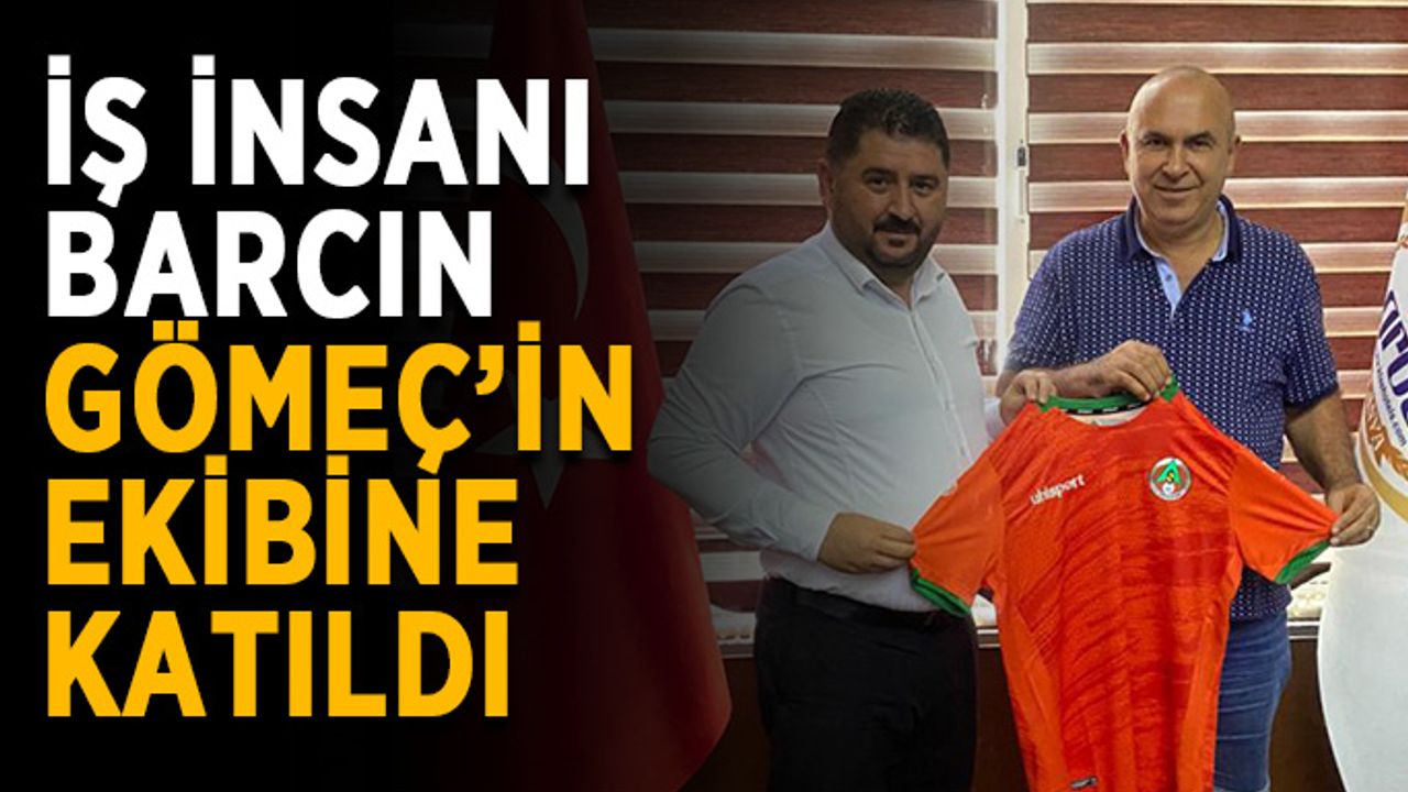 İş insanı Barcın, Gömeç’in ekibine katıldı