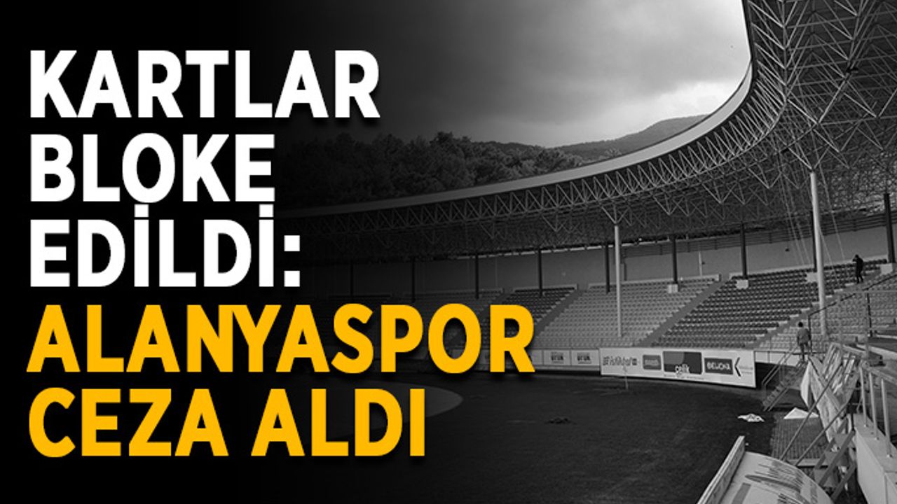 Kartlar bloke edildi: Alanyaspor ceza aldı