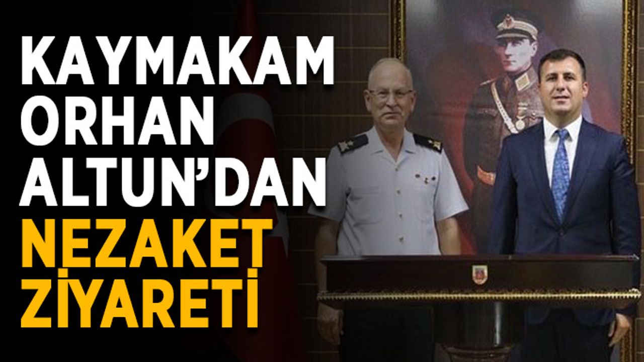Kaymakam Orhan Altun’dan nezaket ziyareti
