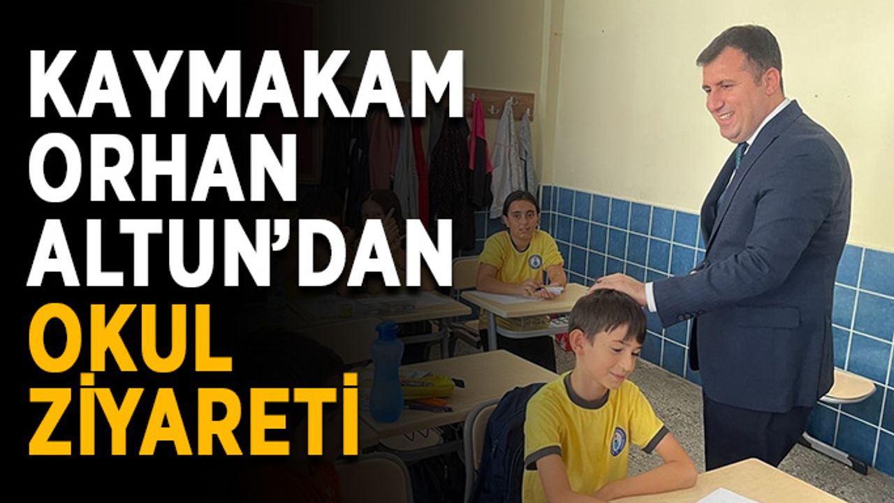 Kaymakam Orhan Altun’dan okul ziyareti