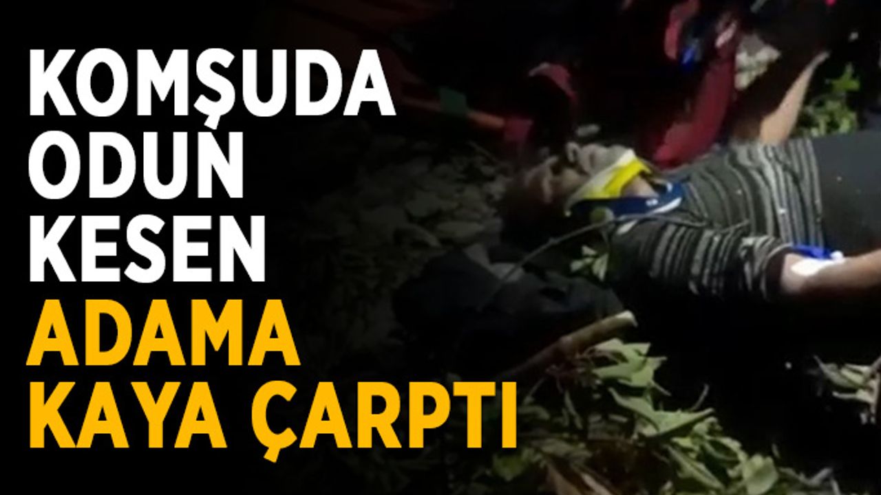 Komşuda odun kesen adama kaya çarptı